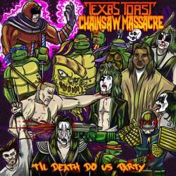 Texas Toast Chainsaw Massacre : Til Death Do Us Party